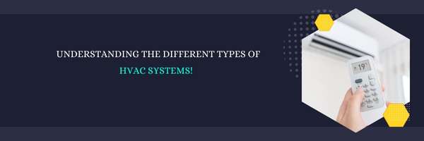 Understanding the Different Types of HVAC Systems!