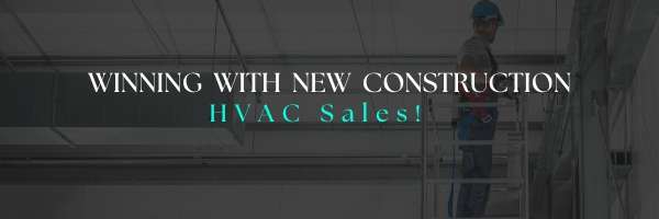 Winning with New Construction HVAC Sales