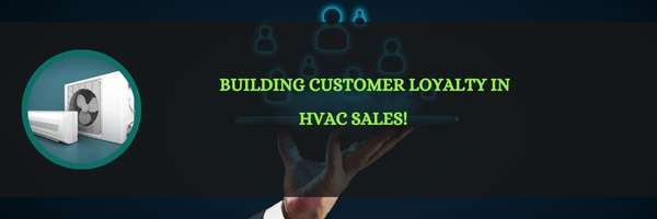 Building Customer Loyalty in HVAC Sales!