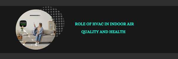 Role of HVAC in Indoor Air Quality and Health