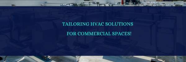 Tailoring HVAC Solutions for Commercial Spaces!