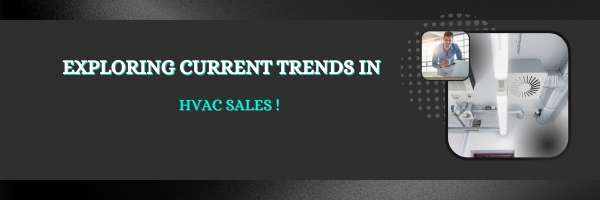 Exploring Current Trends in HVAC Sales!