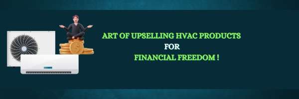 Art of Upselling HVAC Products for Financial Freedom!